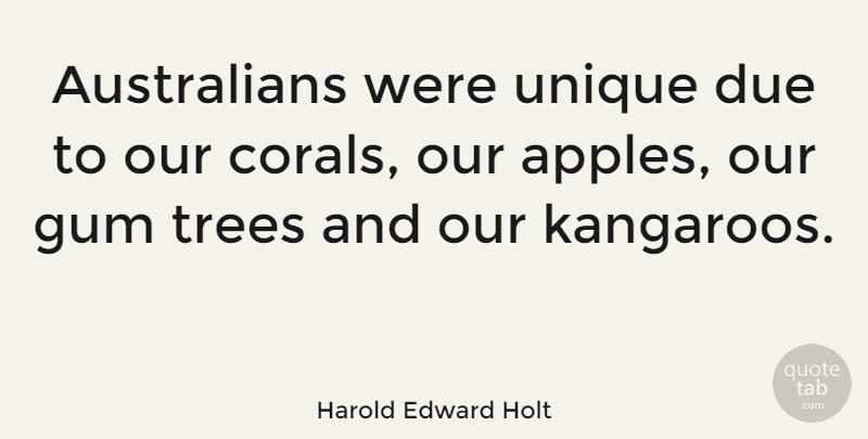 Harold Edward Holt Quote About Due: Australians Were Unique Due To...