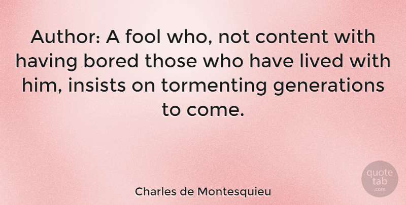 Charles de Montesquieu Quote About Insists, Lived: Author A Fool Who Not...