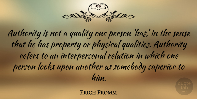 Erich Fromm Quote About Quality, Looks, Authority: Authority Is Not A Quality...