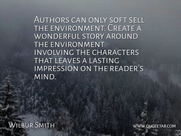 Wilbur Smith Quote About Character, Mind, Stories: Authors Can Only Soft Sell...