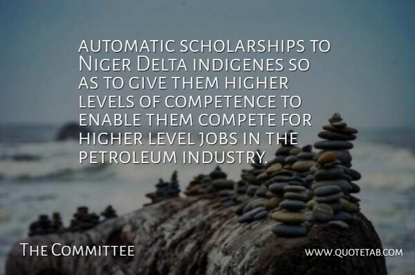 The Committee Quote About Automatic, Competence, Delta, Enable, Higher: Automatic Scholarships To Niger Delta...