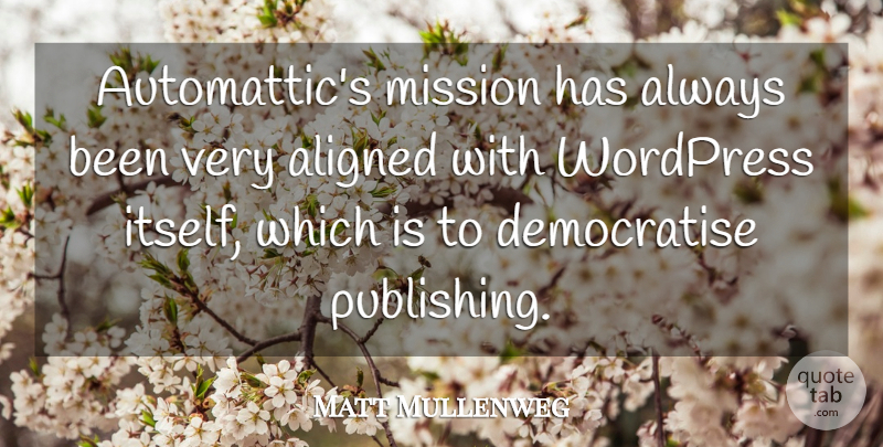 Matt Mullenweg Quote About undefined: Automattics Mission Has Always Been...