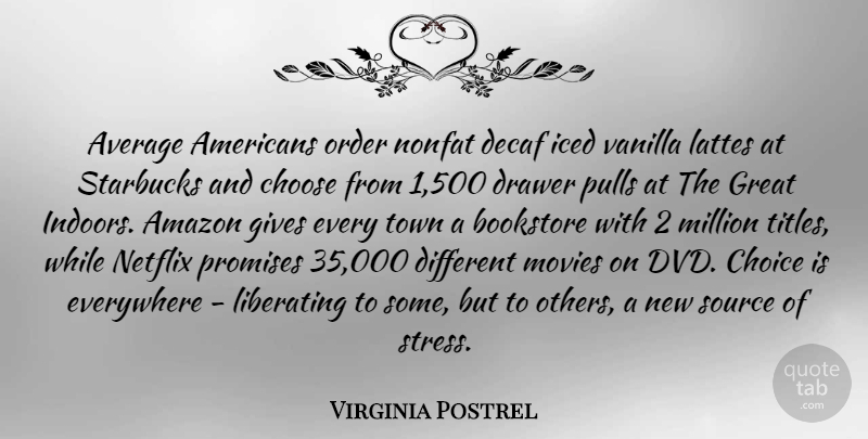 Virginia Postrel Quote About Amazon, Average, Bookstore, Choice, Choose: Average Americans Order Nonfat Decaf...