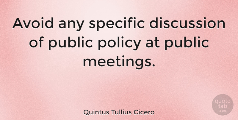 Quintus Tullius Cicero Quote About Political, Policy, Discussion: Avoid Any Specific Discussion Of...