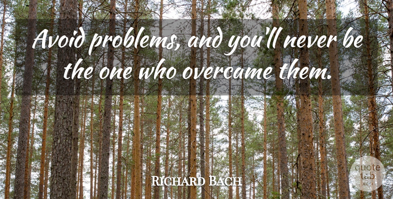 Richard Bach Quote About Inspirational, Growth, Problem: Avoid Problems And Youll Never...