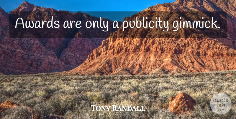 Tony Randall Quote About Awards, Gimmicks, Publicity: Awards Are Only A Publicity...