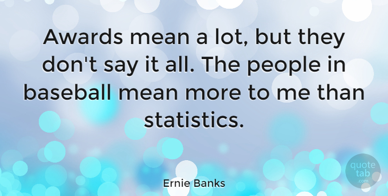 Ernie Banks Quote About Sports, Baseball, Mean: Awards Mean A Lot But...