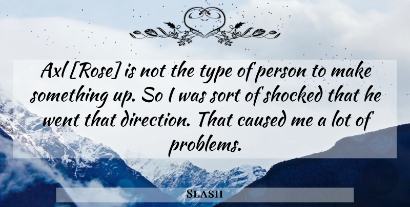 Slash Quote About Rose, Problem, Type: Axl Rose Is Not The...