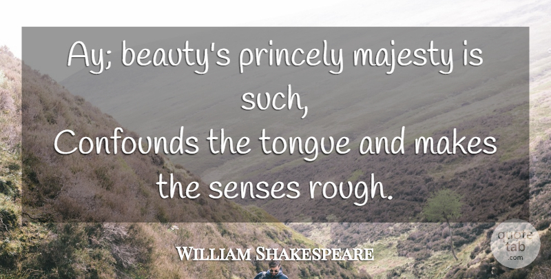 William Shakespeare Quote About Majesty, Tongue, Rough: Ay Beautys Princely Majesty Is...