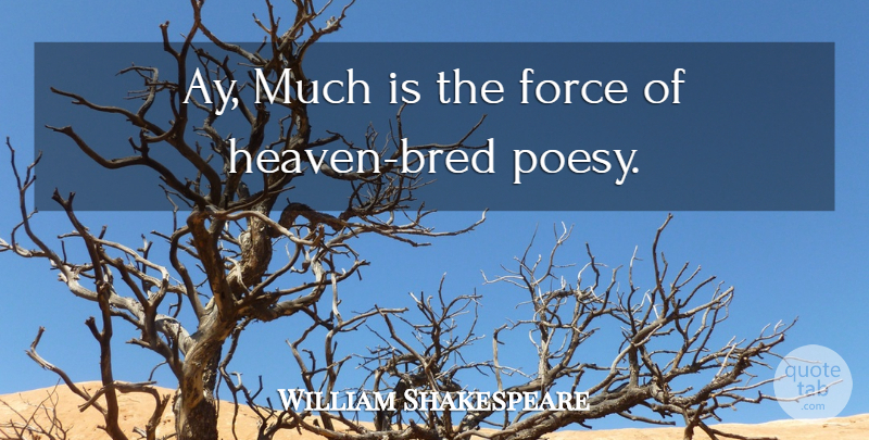 William Shakespeare Quote About Heaven, Force: Ay Much Is The Force...