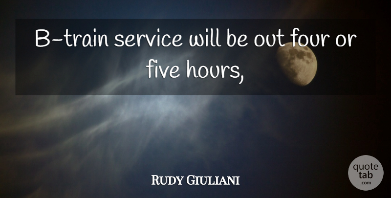 Rudy Giuliani Quote About Five, Four, Service: B Train Service Will Be...