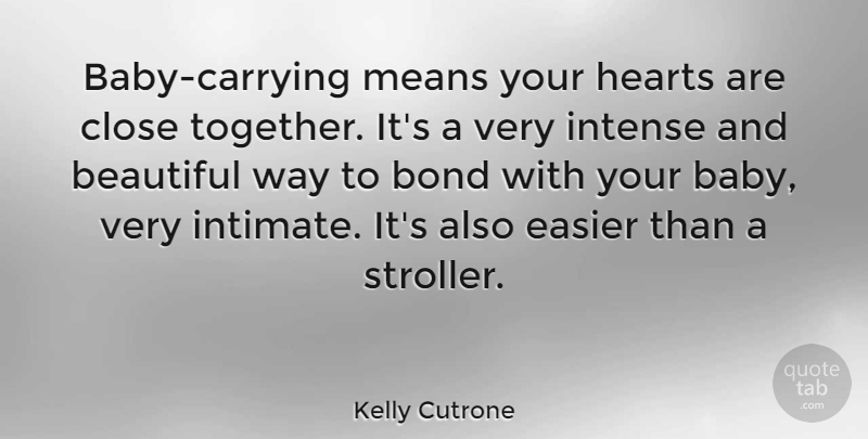 Kelly Cutrone Quote About Beautiful, Baby, Heart: Baby Carrying Means Your Hearts...