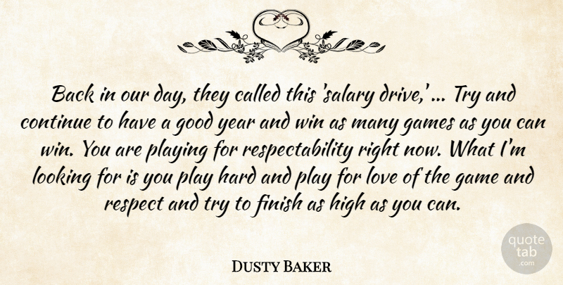 Dusty Baker Quote About Continue, Finish, Games, Good, Hard: Back In Our Day They...