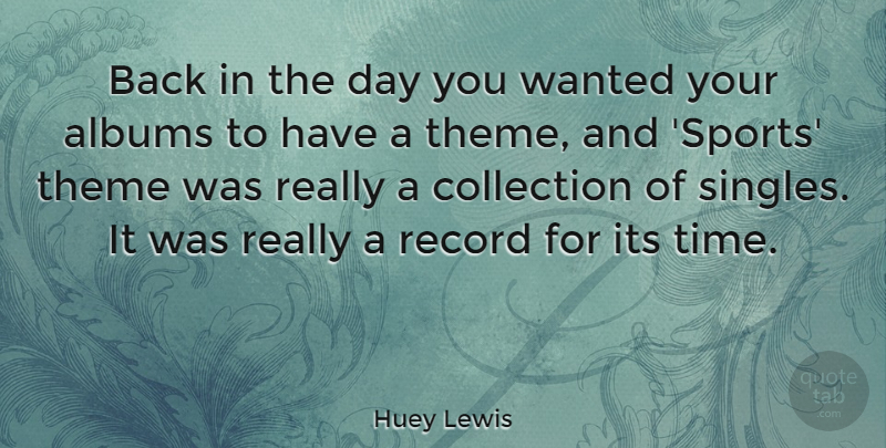 Huey Lewis Quote About Sports, Albums, Records: Back In The Day You...