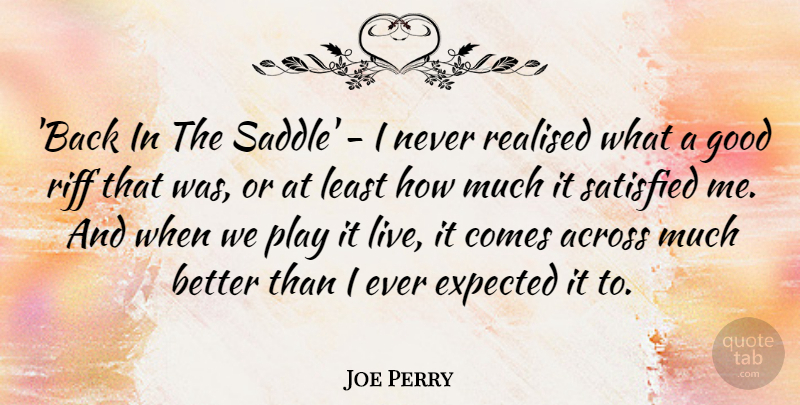Joe Perry Quote About Across, Good, Realised, Riff: Back In The Saddle I...