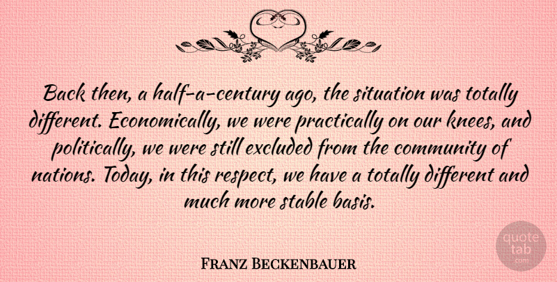 Franz Beckenbauer Quote About Excluded, Situation, Stable, Totally: Back Then A Half A...