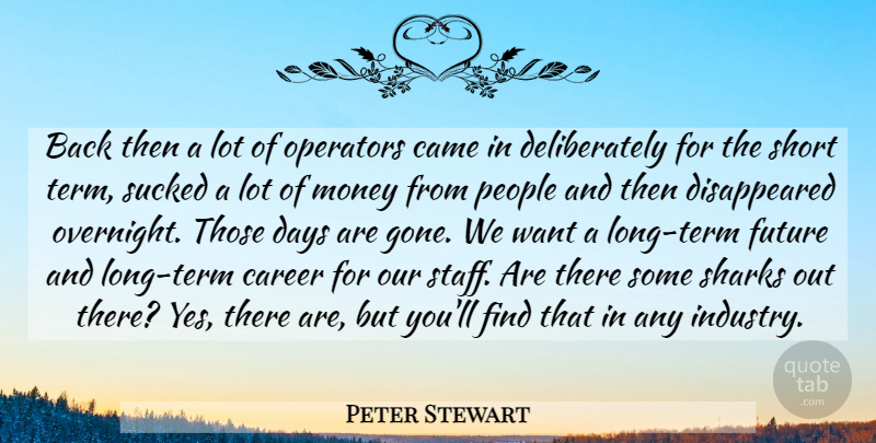 Peter Stewart Quote About Came, Career, Days, Future, Money: Back Then A Lot Of...