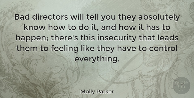 Molly Parker Quote About Feelings, Insecurity, Directors: Bad Directors Will Tell You...