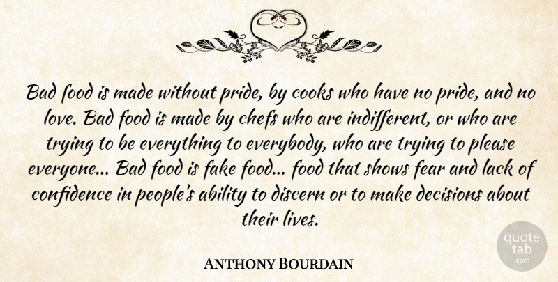 Anthony Bourdain Quote About Pride, People, Decision: Bad Food Is Made Without...