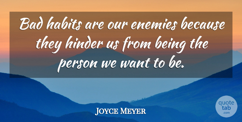 Joyce Meyer Quote About Enemy, Want, Habit: Bad Habits Are Our Enemies...