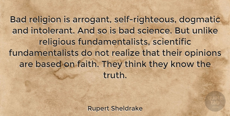 Rupert Sheldrake Quote About Religious, Thinking, Self: Bad Religion Is Arrogant Self...