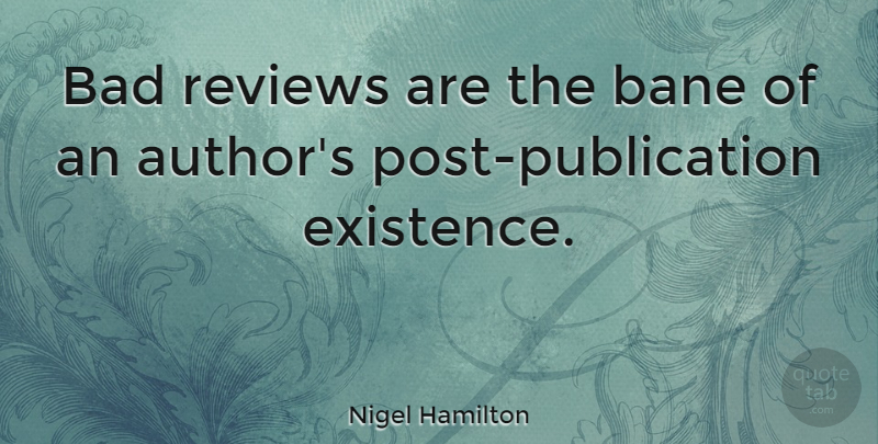 Nigel Hamilton Quote About Bad: Bad Reviews Are The Bane...