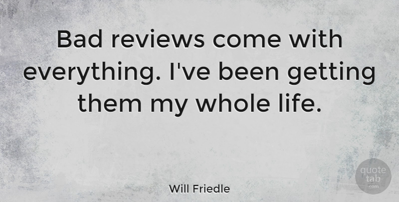 Will Friedle Quote About Life, Reviews, Whole: Bad Reviews Come With Everything...