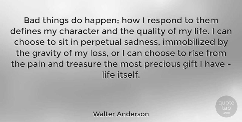 Walter Anderson Quote About Moving On, Thankful, Gratitude: Bad Things Do Happen How...