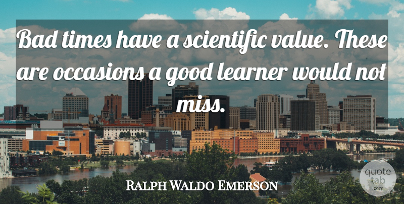 Ralph Waldo Emerson Quote About Encouragement, Good Life, Adversity: Bad Times Have A Scientific...