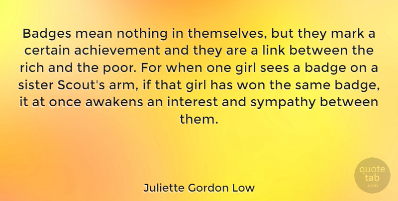Juliette Gordon Low Quote About Girl, Mean, Achievement: Badges Mean Nothing In Themselves...