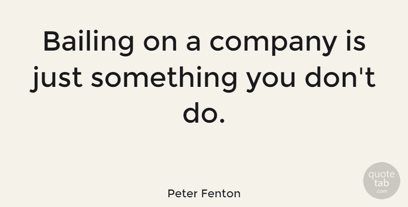 Peter Fenton Quote About undefined: Bailing On A Company Is...