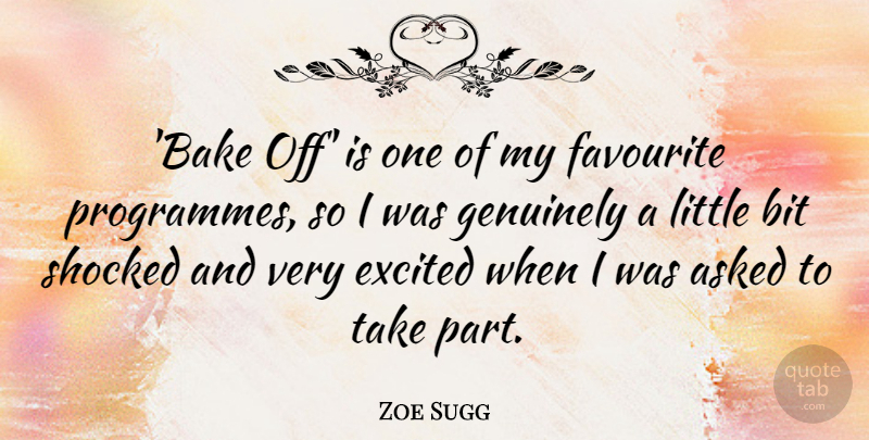 Zoe Sugg Quote About Asked, Bit, Genuinely: Bake Off Is One Of...