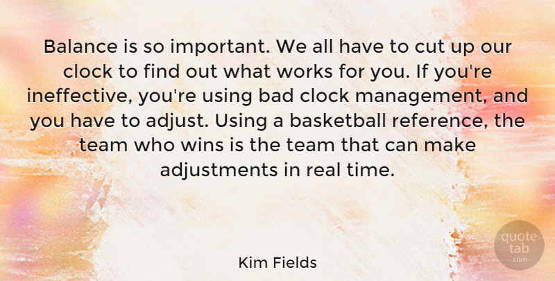 Kim Fields Quote About Bad, Balance, Clock, Cut, Time: Balance Is So Important We...