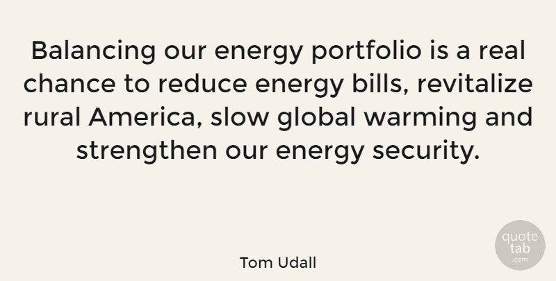 Tom Udall Quote About Real, America, Bills: Balancing Our Energy Portfolio Is...