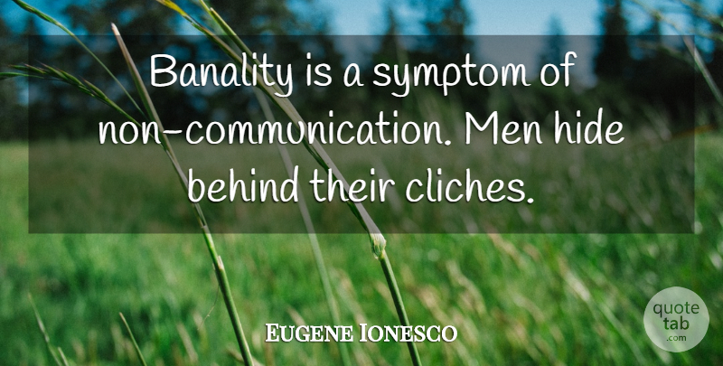 Eugene Ionesco Quote About Communication, Men, Cliche: Banality Is A Symptom Of...
