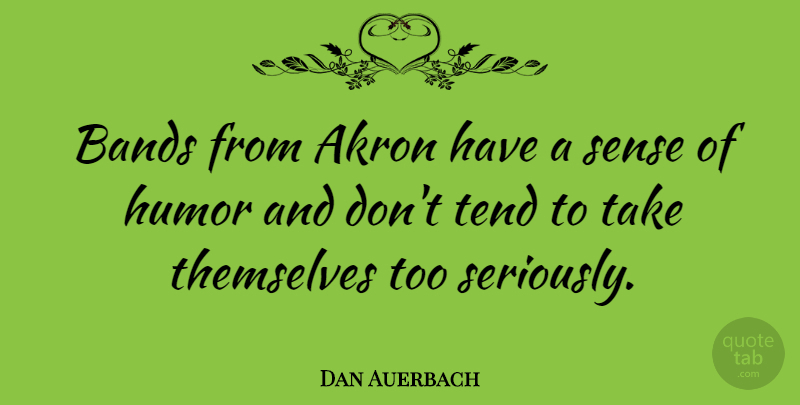 Dan Auerbach Quote About Band, Sense Of Humor: Bands From Akron Have A...