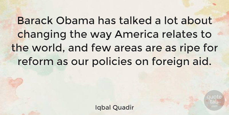 Iqbal Quadir Quote About America, Areas, Barack, Few, Foreign: Barack Obama Has Talked A...