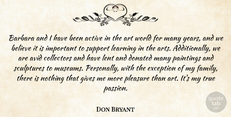Don Bryant Quote About Active, Art, Avid, Barbara, Believe: Barbara And I Have Been...