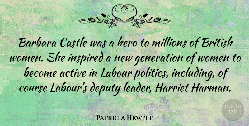 Patricia Hewitt Quote About Active, Barbara, British, Castle, Course: Barbara Castle Was A Hero...