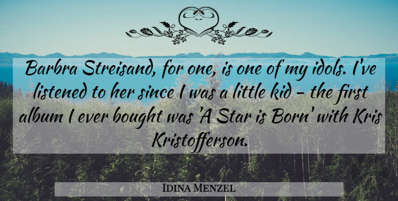 Idina Menzel Quote About Album, Bought, Kid, Listened, Since: Barbra Streisand For One Is...