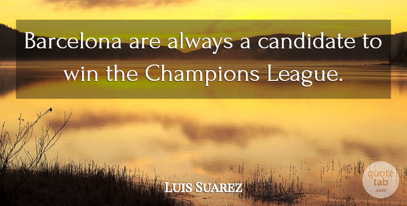 Luis Suarez Quote About Barcelona: Barcelona Are Always A Candidate...