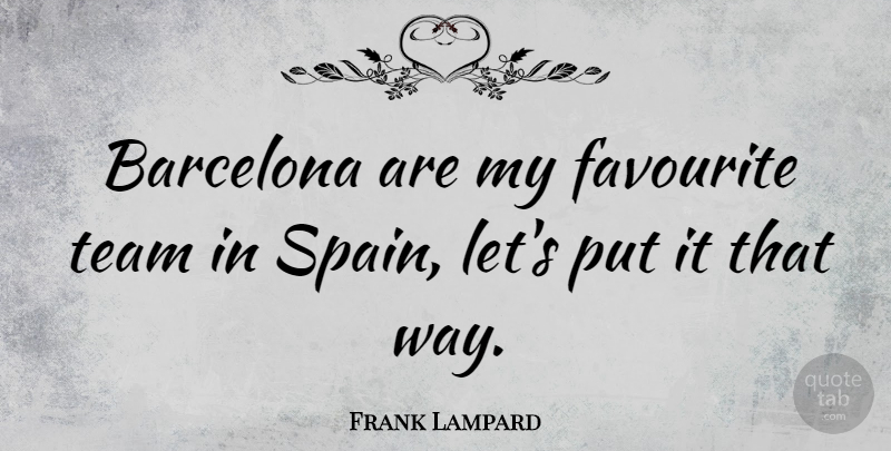 Frank Lampard Quote About Team, Way, Barcelona: Barcelona Are My Favourite Team...