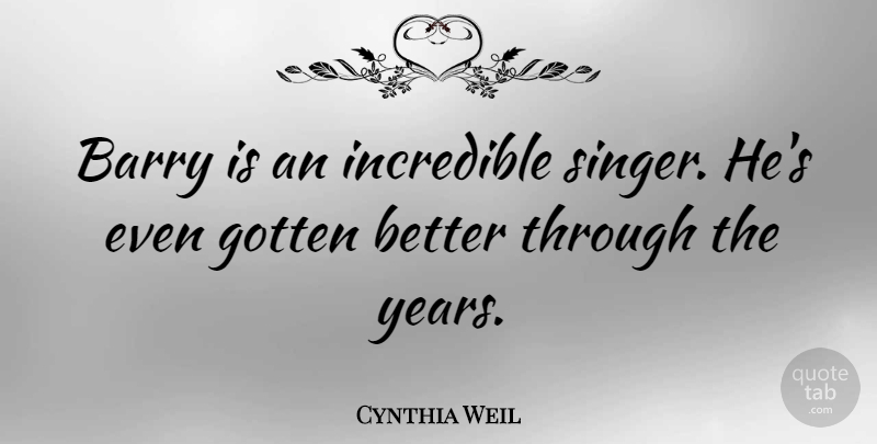 Cynthia Weil Quote About Incredible: Barry Is An Incredible Singer...