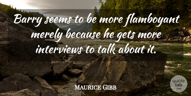 Maurice Gibb Quote About Australian Musician, Barry, Flamboyant, Gets, Merely: Barry Seems To Be More...