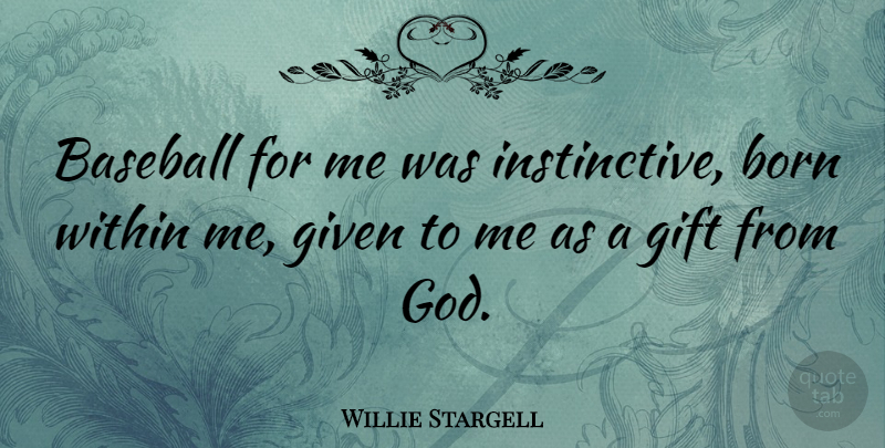 Willie Stargell Quote About Sports, Baseball, Born: Baseball For Me Was Instinctive...