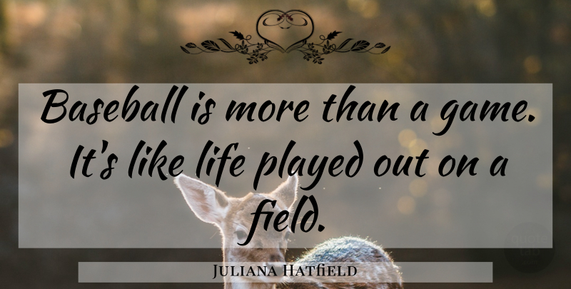 Juliana Hatfield Quote About Baseball, Games, Fields: Baseball Is More Than A...