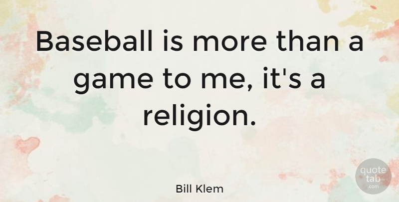 Bill Klem Quote About Baseball, Games: Baseball Is More Than A...