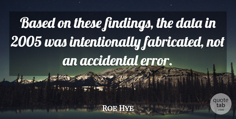 Roe Hye Quote About Accidental, Based, Data: Based On These Findings The...