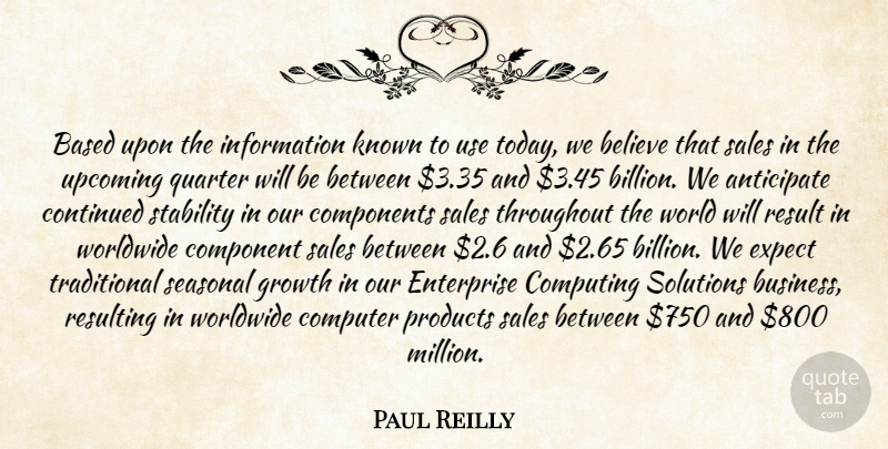 Paul Reilly Quote About Anticipate, Based, Believe, Component, Components: Based Upon The Information Known...