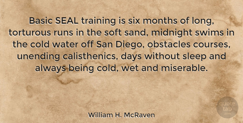 William H. McRaven Quote About Basic, Cold, Days, Midnight, Months: Basic Seal Training Is Six...